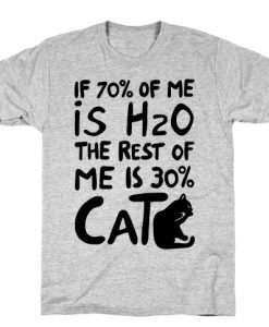 70 Percent H20 30 Percent Cat T-Shirt