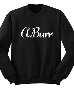 A,Burr Aaron Burr Sweatshirt