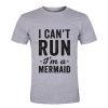 I Can't Run I'm A Mermaid T Shirt