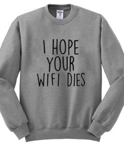 I Hope Your Wifi Dies Sweatshirt