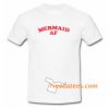 Mermaid AF T shirt