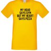 My Head Says Gym But My Heart says Pizza T Shirt