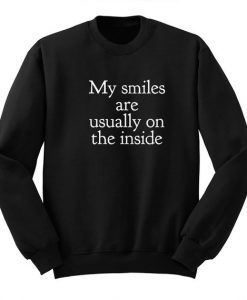 My Smiles are Usually on the Inside Sweatshirt