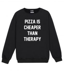 PIZZA IS CHEAPER THAN THERAPY