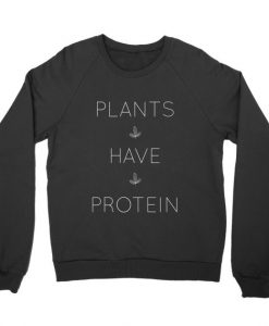 Plants Have Protein Lightweight Sweatshirt