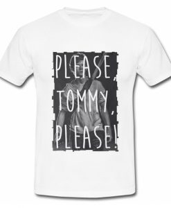 Please Tommy Please T Shirt