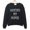 SANTA'S MY HOMIE Sweatshirt
