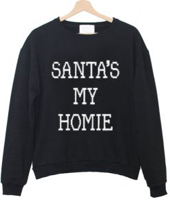SANTA'S MY HOMIE Sweatshirt