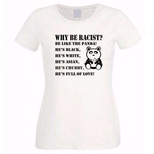 Why be Racist Be Like Panda Tshirt