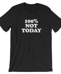 100% Not Today Short-Sleeve Unisex T-Shirt