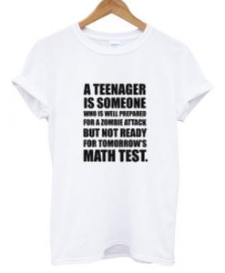 A teenager is someone T shirt