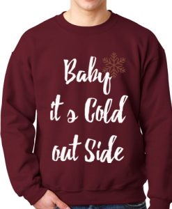 Baby It's Cold Out Side Sweatshirt