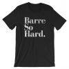 Barre So Hard Short-Sleeve Unisex T-Shirt