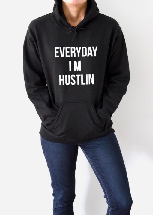 Everyday I M Hustlin Hoodie