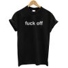 Fuck Off T shirt