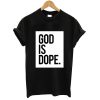 God Is Dope T shirt