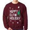 Happy Elfin’ Holiday Tacky Ugly Christmas Sweatshirt