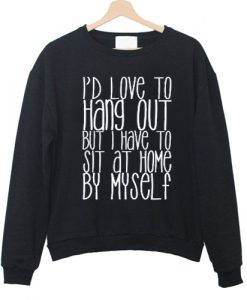I'd Love To Hang Out Sweatshirt