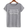 I'm Just A Lil Princess With Anger Issues T shirt