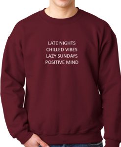 Late nights Chilled vibes Lazy Sundays Positive mind Sweatshirt