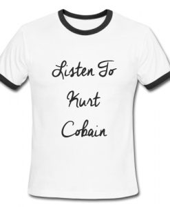 Listen To Kurt Cobain Ringer Shirt