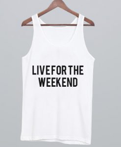 Live For The Weekend Tank Top