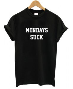 Mondays Suck T shirt