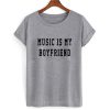 Music Is My Boyfriend T shirt