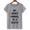 My Spirit Animal Is A Sloth T shirt