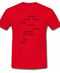 Please Please Please Please T shirt