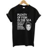 Plenty Of Fish In The Sea Only One Bass Tshirt