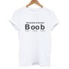 The Invention of The Word Boob T shirt