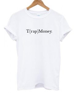 T(rap) money T shirt