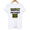 Warning Mental Patient Please Maintain A Safe Distance T shirt
