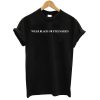Wear Black Or Stay Naked T shirt