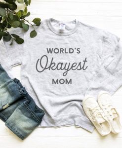 World's Okayest Mom Sweatshirt