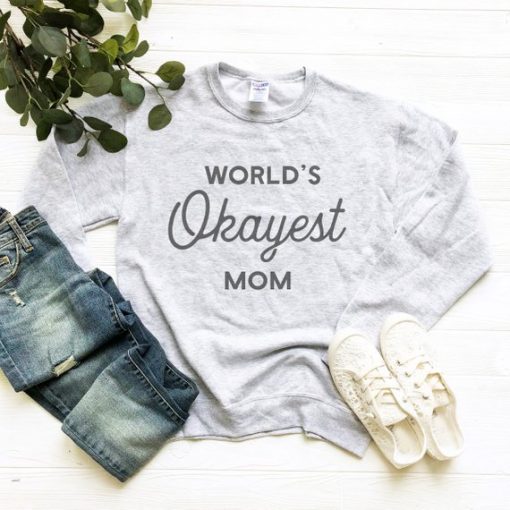 World's Okayest Mom Sweatshirt