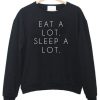 Eat A lot Sleep A lot Sweatshirt