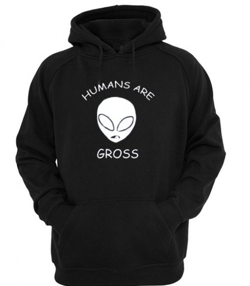 Humans Are Alien Gross hoodie