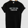 I didn't text you Tequila Did tshirt