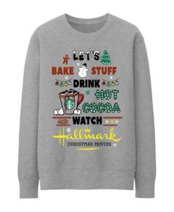 Let's Bake Stuff Drink Hot Cocoa Watch Hallmark Christmas Movie Sweatshirt
