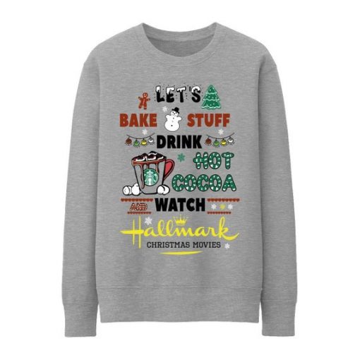 Let's Bake Stuff Drink Hot Cocoa Watch Hallmark Christmas Movie Sweatshirt