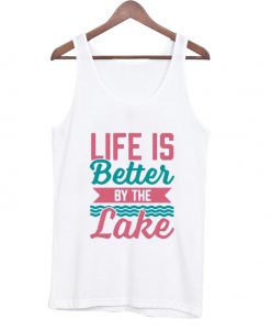 Life Is Better By The Lake tanktop