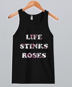 Life stinks roses Tank Top