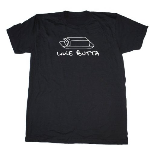 Like Butta Butter T Shirt