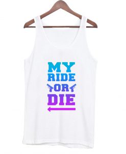 My Ride or Die Tanktop