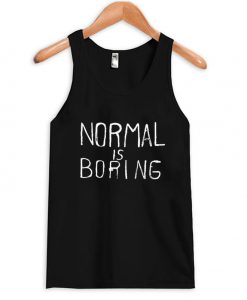 Normal is boring Tank Top