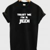 Trust Me I'm A jedi T Shirt
