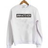 #Whatever sweatshirt