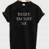 Yeezy Taught Me Shirt